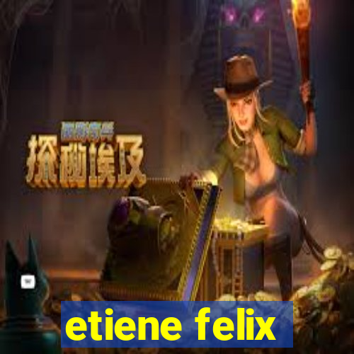 etiene felix